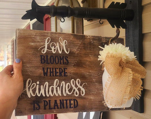 Custom handcrafted porch sign - love blooms where kindness is planted